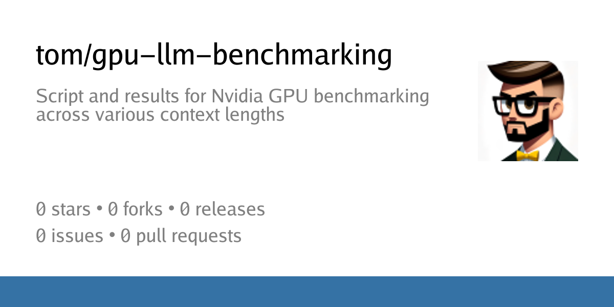 tom/gpu-llm-benchmarking: Script and results for Nvidia GPU ...